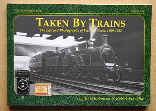 Imagen de archivo de Taken By Trains : The Life and Photographs of William Nash, 1909--1952 a la venta por Westwood Books