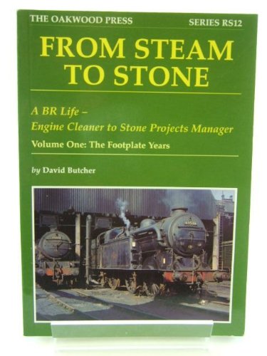 Beispielbild fr From Steam to Stone, Vol. 1: The Footplate Years zum Verkauf von WorldofBooks