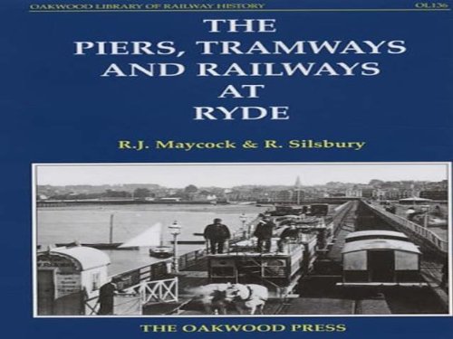 Stock image for The Piers, Tramways and Railways at Ryde: Oakwood Library of Railway History OL136 for sale by Ryde Bookshop Ltd