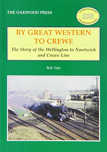 Stock image for By Great Western to Crewe: The Story of the Wellington to Nantwich and Crewe Line: No. 228 (Locomotion Papers) for sale by WorldofBooks