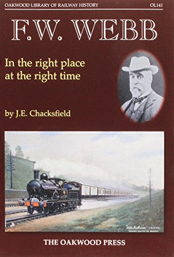 Imagen de archivo de F. W. Webb: In the Right Place at the Right Time: OL141 (Oakwood Library of Railway History) a la venta por WorldofBooks