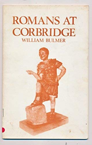 Romans at Corbridge (9780853620853) by Bulmer, William