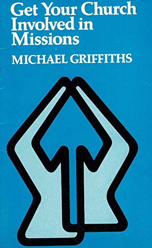 Get Your Church Involved in Missions! (9780853630845) by Michael Griffiths