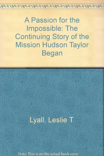 9780853631163: A Passion for the Impossible: The Continuing Story of the Mission Hudson Taylor Began