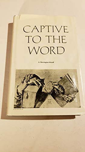 Captive to the Word: Martin Luther, doctor of sacred scripture, (9780853640875) by Wood, A. Skevington