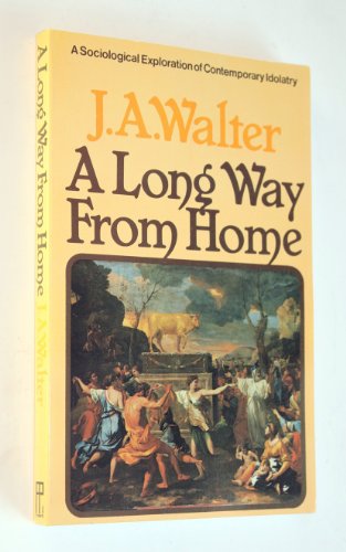 A long way from home: A sociological exploration of contemporary idolatry (9780853642602) by Walter, J. A