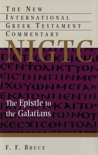 The Epistle of Paul to the Galatians (NIGTC): A Commentary on the Greek Text (The New International Greek Testament Commentary) - Bruce, F.F.