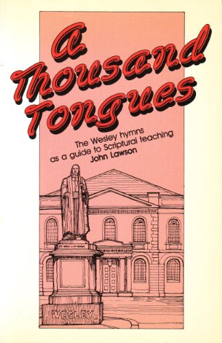 Beispielbild fr A Thousand Tongues: The Wesley Hymns as a Guide to Scriptural Teaching zum Verkauf von WorldofBooks