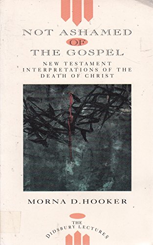 Beispielbild fr Not Ashamed of the Gospel: New Testament Interpretations of the Death of Christ zum Verkauf von WorldofBooks