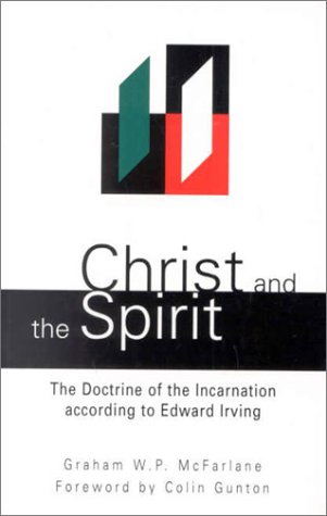 Stock image for Christ and the Spirit: Doctrine of the Incarnation According to Edward Irving for sale by WorldofBooks