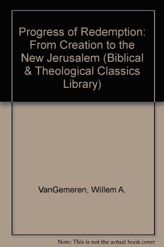 Progress of Redemption: From Creation to the New Jerusalem (Biblical & Theological Classics Library) (9780853647102) by [???]