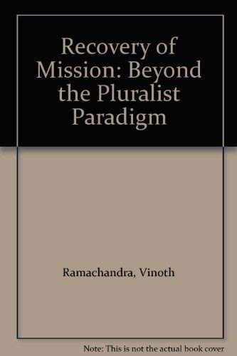 Recovery of Mission: Beyond the Pluralist Paradigm - Ramachandra, Vinoth