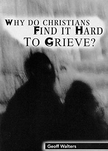 Why Do Christians Find It Hard to Grieve (9780853647874) by Walters, Geoff