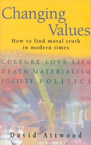 Beispielbild fr Changing Values: How to Find Moral Truth in Modern Times zum Verkauf von WorldofBooks