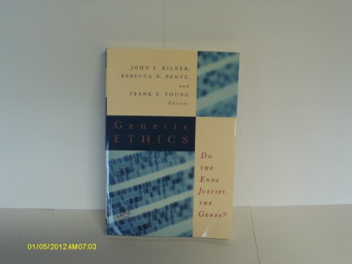 Genetic Ethics - Do the Ends Justify the Genes? (9780853648147) by John F. Kilner; Rebeca D. Pentz; Frank E. Young