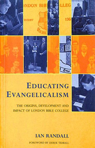 Stock image for Educating Evangelism : The Origins, Development and Impact of London Bible College for sale by Better World Books