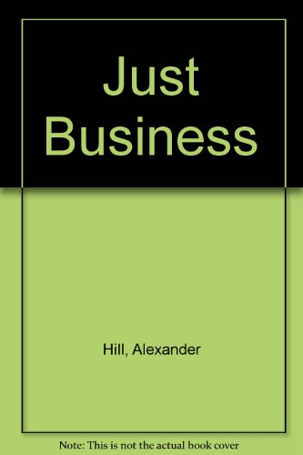 Just Business: Christian Ethics for the Market Place (9780853648802) by Hill, Alexander