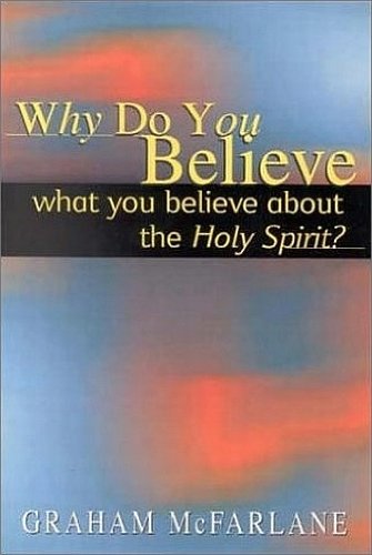 Imagen de archivo de Why Do You Believe What You Believe about the Holy Spirit? a la venta por Better World Books