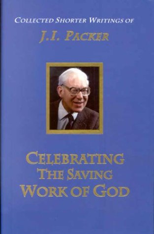 9780853648963: Celebrating the Saving Work of God: v. 1 (Collected Shorter Writings of J. I. Packer)