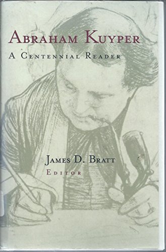 Abraham Kuyper: A Centennial Anthology (9780853649229) by Kuyper, Abraham ; Bratt, James D.