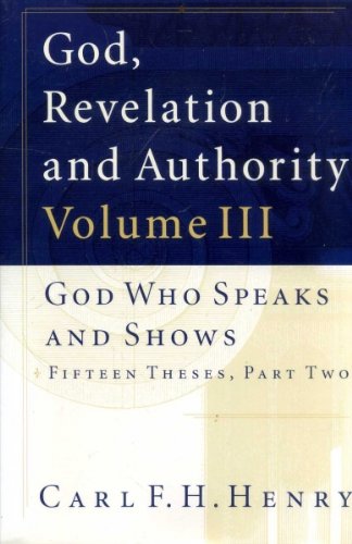 Beispielbild fr GOD, REVELATION AND AUTHORITY: Volume III God Who Speaks and Shows, Fifteen theses, Part Two zum Verkauf von Greenway
