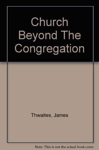 Beispielbild fr The Church Beyond the Congregation : The Strategic Role of the Church in the Postmodern Era zum Verkauf von Better World Books Ltd