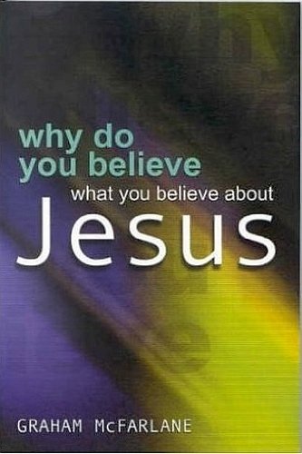 Stock image for Why Do You Believe What You Believe about Jesus? for sale by WorldofBooks