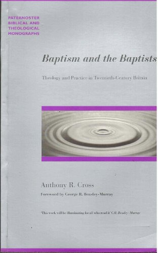 Beispielbild fr Baptism and the Baptists: Theology and Practice in Twentieth-Century Britain (Studies in Baptist History and Thought) (Paternoster Biblical & Theological Monographs) zum Verkauf von WorldofBooks