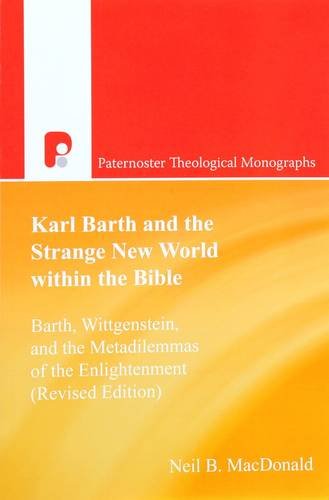 Imagen de archivo de Karl Barth and the Strange New World Within the Bible: Barth, Wittgenstein and the Metadilemmas of the Enlargement. By Neil B. MacDonald. Foreword by Christopher R. Seitz. MILTON KEYNES : 2000. [ Paternoster Biblical and Theological Monographs ] a la venta por Rosley Books est. 2000