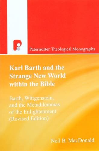 Stock image for Karl Barth and the Strange New World within the Bible: Barth, Wittgenstein and the Metadilemmas of the Enlargement (Paternoster Biblical & Theological . and the Metadilemmas of the Enlightenment for sale by WorldofBooks