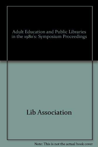 Adult Education and Public Libraries in the 1980s: A Symposium