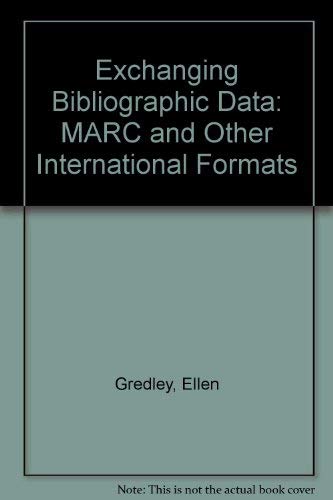 Exchanging bibliographic data: MARC and other international formats (9780853658993) by Gredley, Ellen