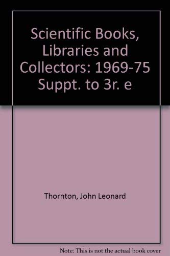 Imagen de archivo de Scientific Books, Libraries, and Collectors: A Study of Bibliography and the Book Trade in Relation to Sciences, SUPPLEMENT to the 3rd Edition 1965-1975 a la venta por Montana Book Company