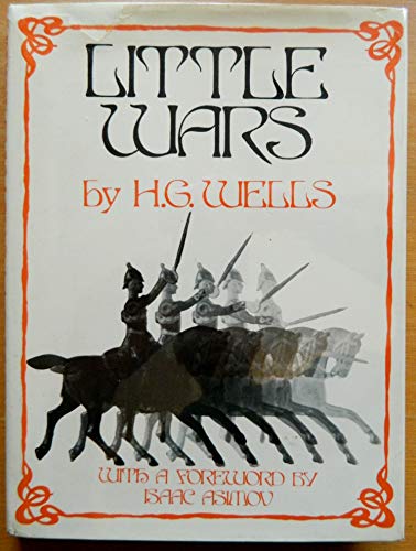 Little wars: A game for boys from twelve years of age to one hundred and fifty for that more intelligent sort of girl who likes boys' games and books - H. G Wells