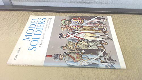 Imagen de archivo de Model Soldiers: A Basic Guide to Painting, Animating and Converting a la venta por Richard Sylvanus Williams (Est 1976)