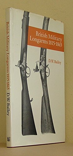 British military longarms, 1815-1865, (Arms and Armour Press. Illustrated monographs) (9780853680758) by De Witt Bailey