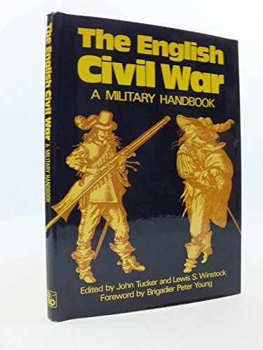 Stock image for The English Civil War: A military handbook John Tucker; Lewis S. Winstock and Brigadier Peter Young for sale by boredom books