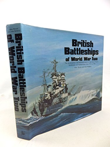 British Battleships of World War Two: The Development and Technical History of the Royal Navy's B...