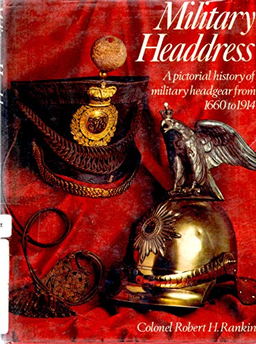 Imagen de archivo de Military headdress. A pictorial history of military headgear from 1660 to 1914. a la venta por Books Unplugged