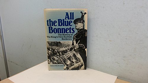 Stock image for All the blue bonnets: The history of the King's Own Scottish Borderers for sale by Tweedside Books, PBFA