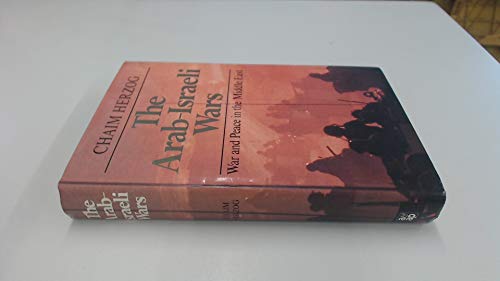 THE ARAB-ISRAELI WARS : WAR AND PEACE IN THE MIDDLE EAST. (SIGNED)