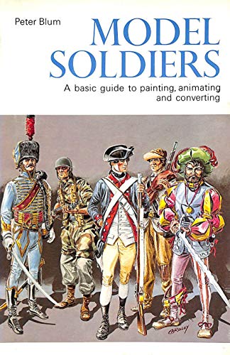 Model Soldiers: A Basic Guide to Painting, Animating and Converting (9780853684923) by Peter Blum