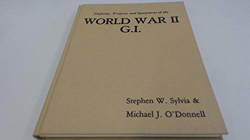 Imagen de archivo de Uniforms, Weapons and Equipment of the World War II G.I a la venta por Kisselburg Military Books