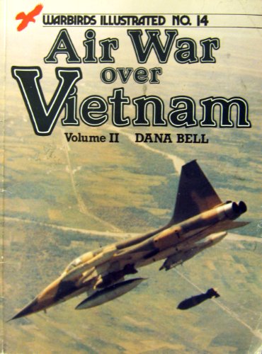 Air War over Vietnam, Volume II - Warbirds Illustrated No. 14 (9780853685739) by Bell, Dana