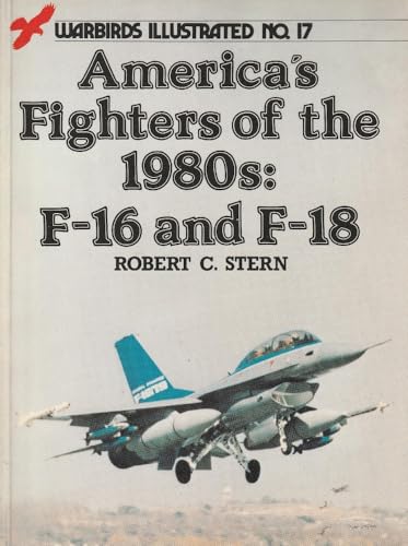 Stock image for America's Fighters of the 1980s: F-16 and F-18 - Warbirds Illustrated No. 17 for sale by Books From California