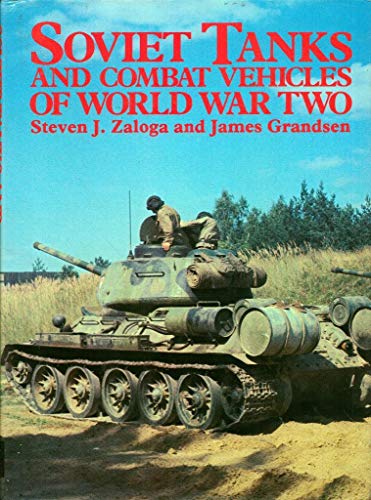 SOVIET TANKS AND COMBAT VEHICLES OF WORLD WAR TWO - Zaloga, Steven J. & Grandsen, James.