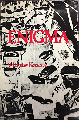 Enigma : How the German Machine Cipher Was Broken, and How It Was Read By the Allies in World War Two - Kozaczuk, Wladyslaw; Kasparek, Christopher (ed.)