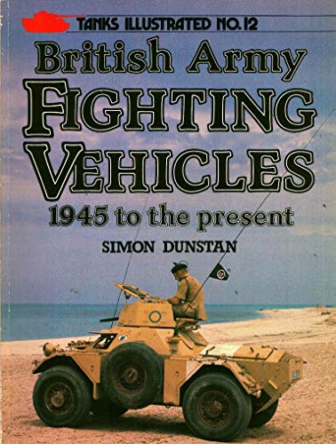 Stock image for British Army Fighting Vehicles, 1945 to the Present for sale by GF Books, Inc.