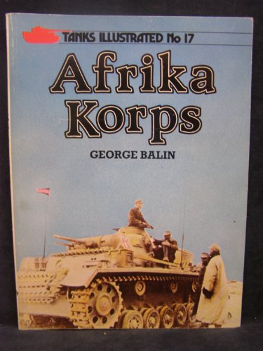 Afrika Korps (Tanks illustrated) (9780853686927) by Balin, George