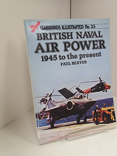 Stock image for British Naval Air Power 1945 to the present - Warbirds Illustrated No. 33 for sale by Half Price Books Inc.